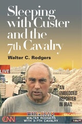 cover of Sleeping with Custer and the 7th Cavalry: An Embedded Reporter in Iraq