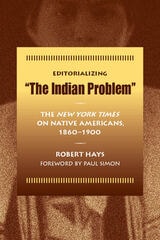 cover of Editorializing "The Indian Problem": The New York Times on Native Americans, 1860-1900