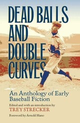 cover of Dead Balls and Double Curves: An Anthology of Early Baseball Fiction