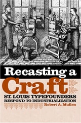 cover of Recasting a Craft: St. Louis Typefounders Respond to Industrialization