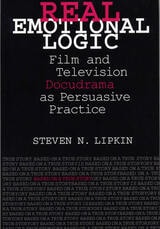 cover of Real Emotional Logic: Film and Television Docudrama as Persuasive Practice