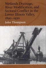cover of Wetlands Drainage, River Modification, and Sectoral Conflict in the Lower Illinois Valley, 1890-1930