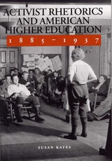 cover of Activist Rhetorics and American Higher Education, 1885-1937