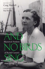 cover of And No Birds Sing: Rhetorical Analyses of Rachel Carson's Silent Spring