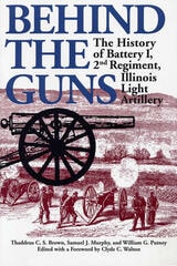 cover of Behind the Guns: The History of Battery I, 2nd Regiment, Illinois Light Artillery
