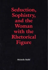 cover of Seduction, Sophistry, and the Woman with the Rhetorical Figure