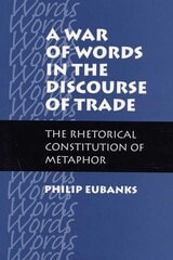 cover of A War of Words in the Discourse of Trade: The Rhetorical Constitution of Metaphor