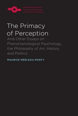 cover of The Primacy of Perception: And Other Essays on Phenomenological Psychology, the Philosophy of Art, History and Politics