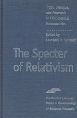 cover of The Specter of Relativism: Truth, Dialogue, and Phronesis in Philosophical Hermeneutics