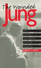 cover of The Wounded Jung: Effects of Jung's Relationships on His Life and Work