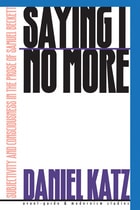 cover of Saying I No More: Subjectivity and Consciousness in the Prose of Samuel Beckett