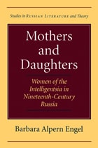 cover of Mothers and Daughters: Women of the Intelligentsia in Nineteenth-Century Russia