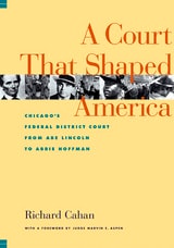 cover of A Court That Shaped America: Chicago's Federal District Court from Abe Lincoln to Abbie Hoffman
