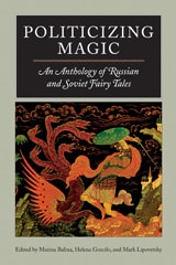 cover of Politicizing Magic: An Anthology of Russian and Soviet Fairy Tales