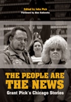 cover of The People Are the News: Grant Pick’s Chicago Stories