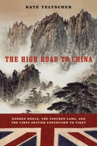 cover of The High Road to China: George Bogle, the Panchen Lama, and the First British Expedition to Tibet