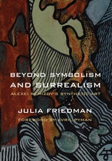 cover of Beyond Symbolism and Surrealism: Alexei Remizov's Synthetic Art