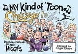 cover of My Kind of 'Toon, Chicago Is: Political Cartoons