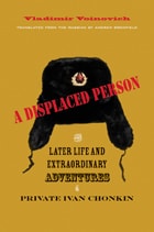 cover of A Displaced Person: The Later Life and Extraordinary Adventures of Private Ivan Chonkin