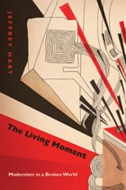 cover of The Living Moment: Modernism in a Broken World