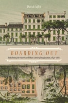 cover of Boarding Out: Inhabiting the American Urban Literary Imagination, 1840-1860
