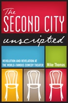 cover of The Second City Unscripted: Revolution and Revelation at the World-Famous Comedy Theater