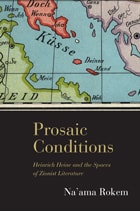 cover of Prosaic Conditions: Heinrich Heine and the Spaces of Zionist Literature