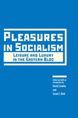 cover of Pleasures in Socialism: Leisure and Luxury in the Eastern Bloc
