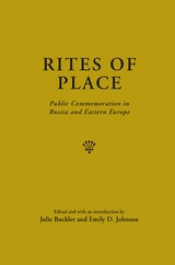 cover of Rites of Place: Public Commemoration in Russia and Eastern Europe