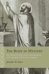 cover of The Body in Mystery: The Political Theology of the Corpus Mysticum in the Literature of Reformation England