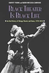 cover of Black Theater Is Black Life: An Oral History of Chicago Theater and Dance, 1970-2010
