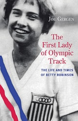 cover of The First Lady of Olympic Track: The Life and Times of Betty Robinson