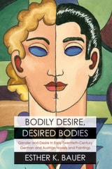 cover of Bodily Desire, Desired Bodies: Gender and Desire in Early Twentieth-Century German and Austrian Novels and Paintings