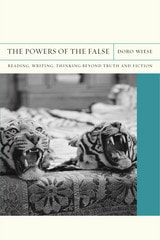 cover of The Powers of the False: Reading, Writing, Thinking beyond Truth and Fiction