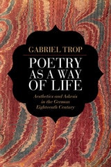 cover of Poetry as a Way of Life: Aesthetics and Askesis in the German Eighteenth Century