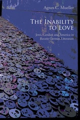 cover of The Inability to Love: Jews, Gender, and America in Recent German Literature