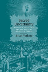 cover of Sacred Uncertainty: Religious Difference and the Shape of Melville's Career