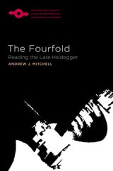cover of The Fourfold: Reading the Late Heidegger