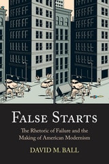 cover of False Starts: The Rhetoric of Failure and the Making of American Modernism