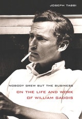 cover of Nobody Grew but the Business: On the Life and Work of William Gaddis