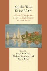 cover of On the True Sense of Art: A Critical Companion to the Transfigurements of John Sallis