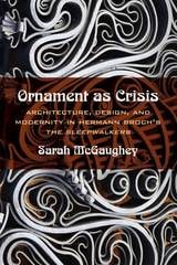 cover of Ornament as Crisis: Architecture, Design, and Modernity in Hermann Broch's "The Sleepwalkers"