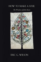 cover of How to Make a Soul: The Wisdom of John Keats