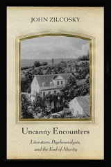cover of Uncanny Encounters: Literature, Psychoanalysis, and the End of Alterity