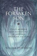 cover of The Forsaken Son: Child Murder and Atonement in Modern American Fiction