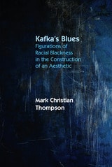 cover of Kafka’s Blues: Figurations of Racial Blackness in the Construction of an Aesthetic