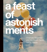 cover of A Feast of Astonishments: Charlotte Moorman and the Avant-Garde, 1960s-1980s