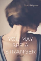 cover of You May See a Stranger: Stories