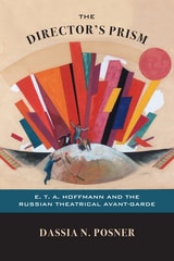 cover of The Director's Prism: E. T. A. Hoffmann and the Russian Theatrical Avant-Garde