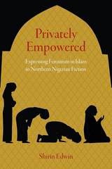 cover of Privately Empowered: Expressing Feminism in Islam in Northern Nigerian Fiction